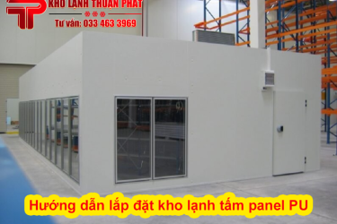 Hướng dẫn lắp đặt kho lạnh tấm panel PU | Thi công kho lạnh Thuận Phát