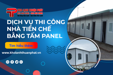 Dịch vụ thi công lắp đặt nhà tiền chế bằng tấm Panel | Công ty Thuận Phát thi công nhà tiền chế uy tín tại HCM